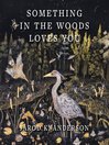 Cover image for Something in the Woods Loves You